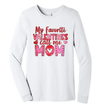 White long sleeve t-shirt with My Favorite Valentines Call Me Mom with pink text design.