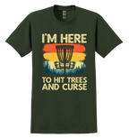 Forest Green  t-shirt with disc golf graphic design and text "I'm here to hit trees and curse"