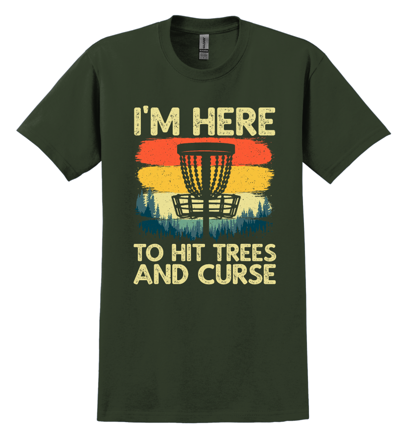 Forest Green  t-shirt with disc golf graphic design and text "I'm here to hit trees and curse"