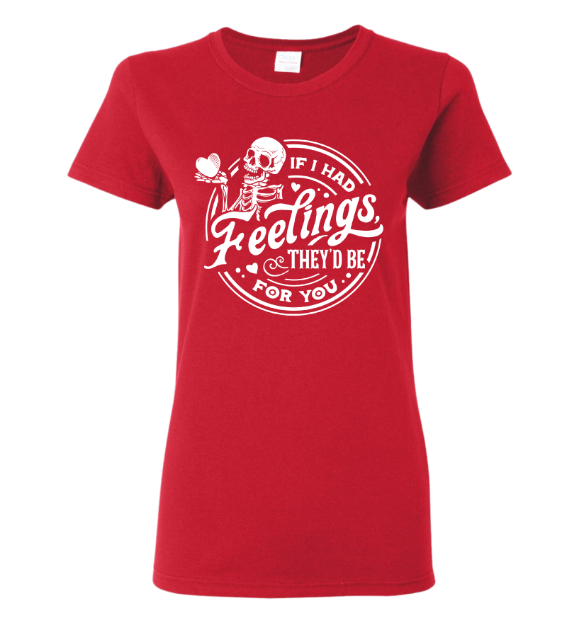 Red t-shirt with valentine skeleton graphic and text that says, If I had Feelings, They'd Be For You.