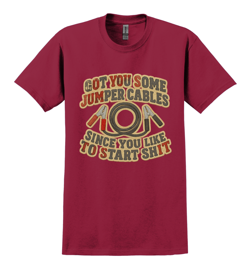 Red t-shirt that says "got you some jumper cables since you like to start sh*t"