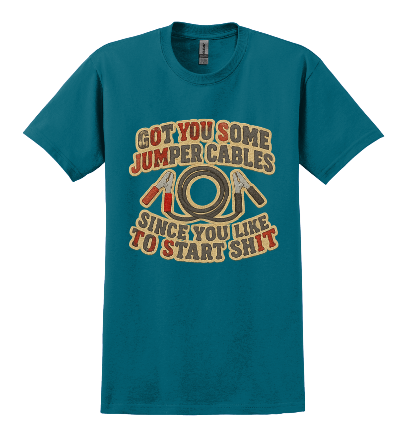 Teal t-shirt that says "got you some jumper cables since you like to start sh*t"