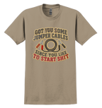 Tan t-shirt that says "got you some jumper cables since you like to start sh*t"